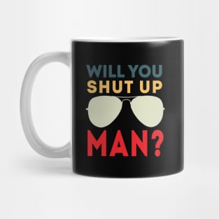 Will You Shut Up Man will you shut up man shut up man 1 Mug